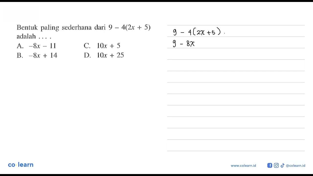 Bentuk paling sederhana dari 9 - 4(2x + 5) adalah .... A.