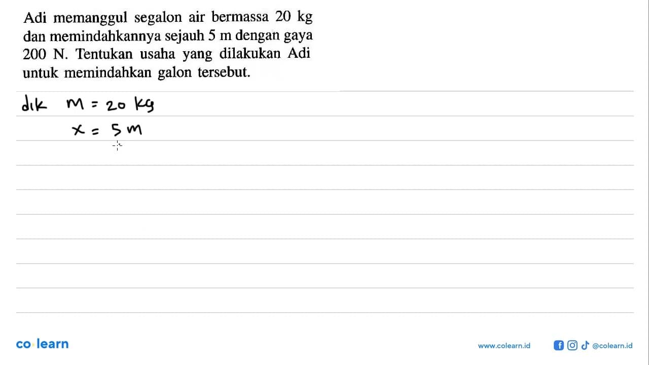 Adi memanggul segalon air bermassa 20 kg dan memindahkannya