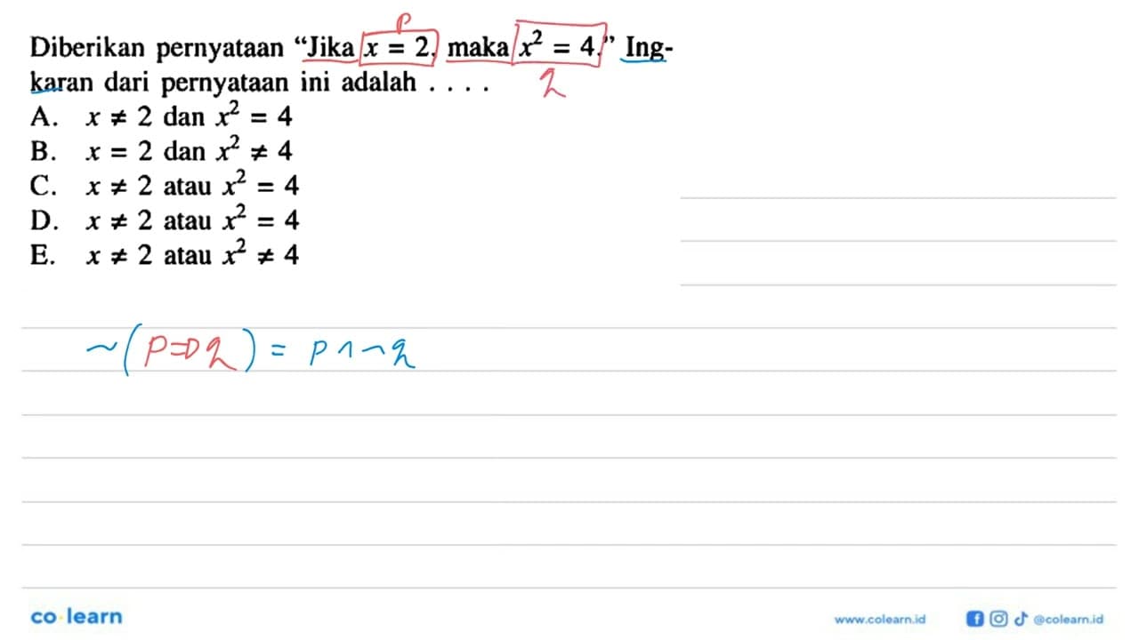 Diberikan pernyataan 'Jika x=2, maka x^2=4. ' Ingkaran dari