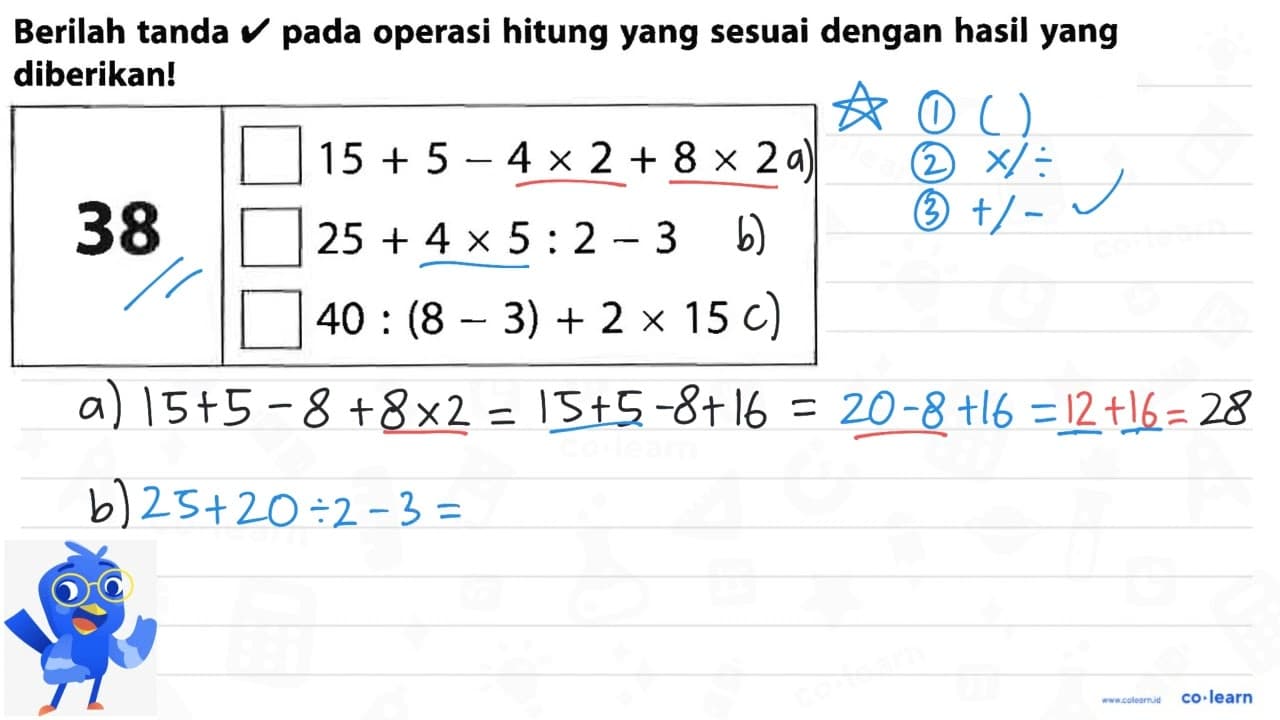 38 15 + 5 - 4 x 2 + 8 x 2 25 + 4 x 5 : 2 - 3 40 : (8 - 3) +