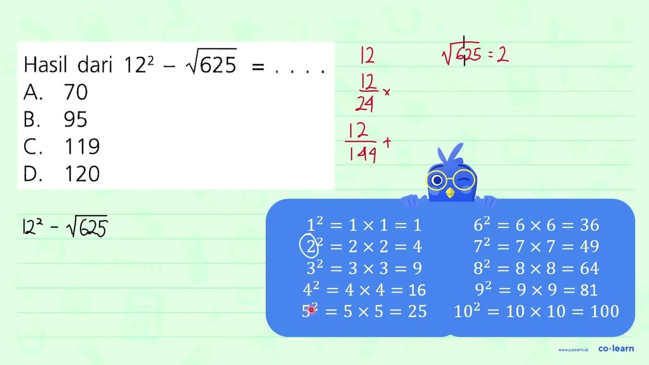 Hasil dari 12^2 - akar(625)=....