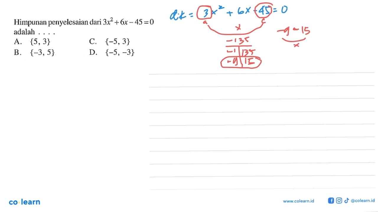 Himpunan penyelesaian dari 3x^2 + 6x - 45 = 0 adalah A.