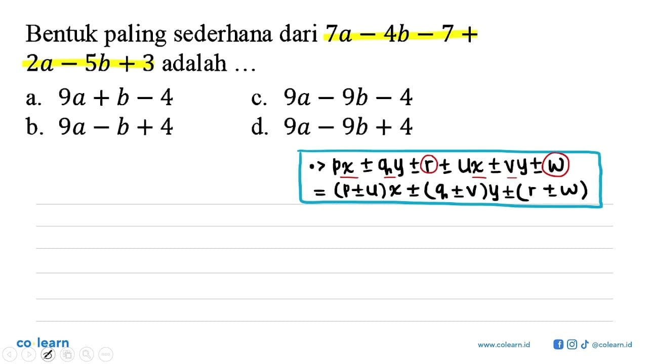 Bentuk paling sederhana dari 7a-4b-7+2a-5b+3 adalah ...