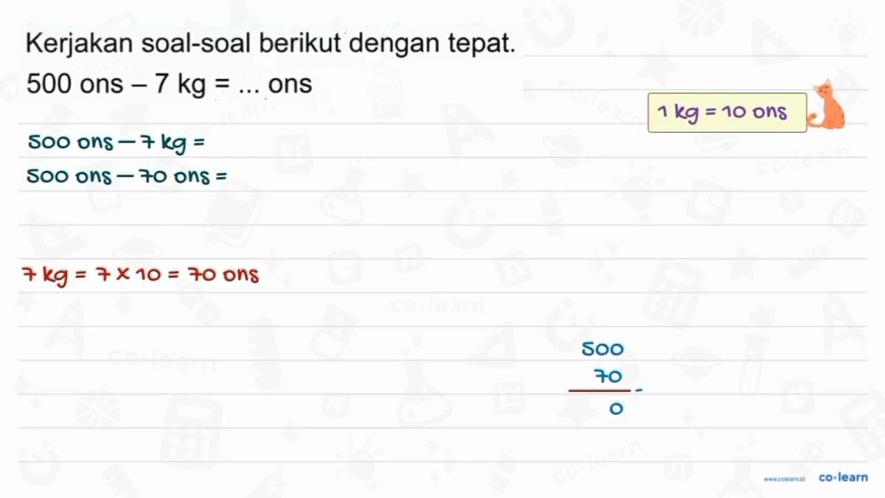 Kerjakan soal-soal berikut dengan tepat. 500 { ons )-7