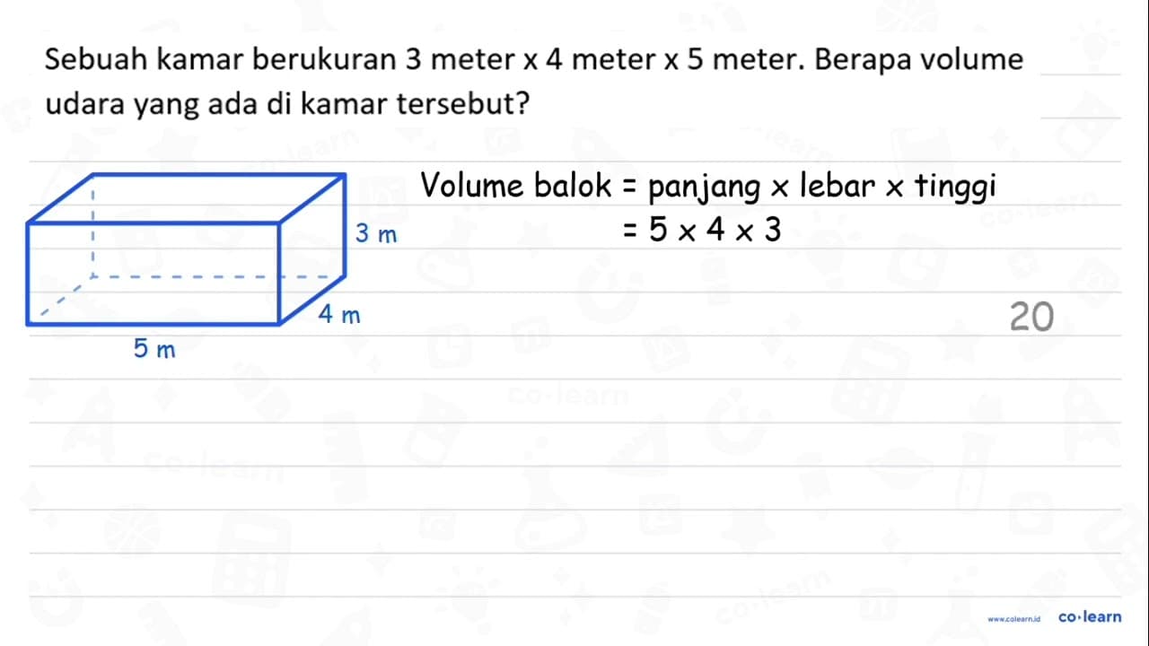 Sebuah kamar berukuran 3 meter x 4 meter x 5 meter. Berapa