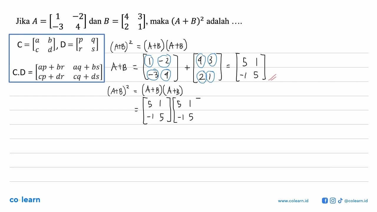 Jika A=[1 -2 -3 4] dan B=[4 3 2 1], maka (A+B)^2 adalah....