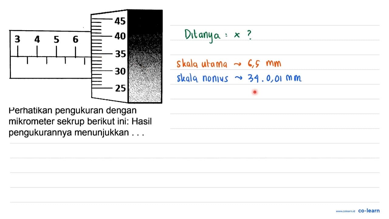 Perhatikan pengukuran dengan mikrometer sekrup berikut ini: