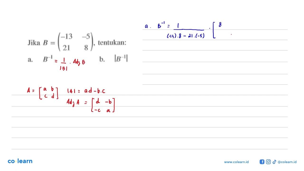 Jika B=(-13 -5 21 8), tentukan: a. B^(-1) b. |B^(-1)|