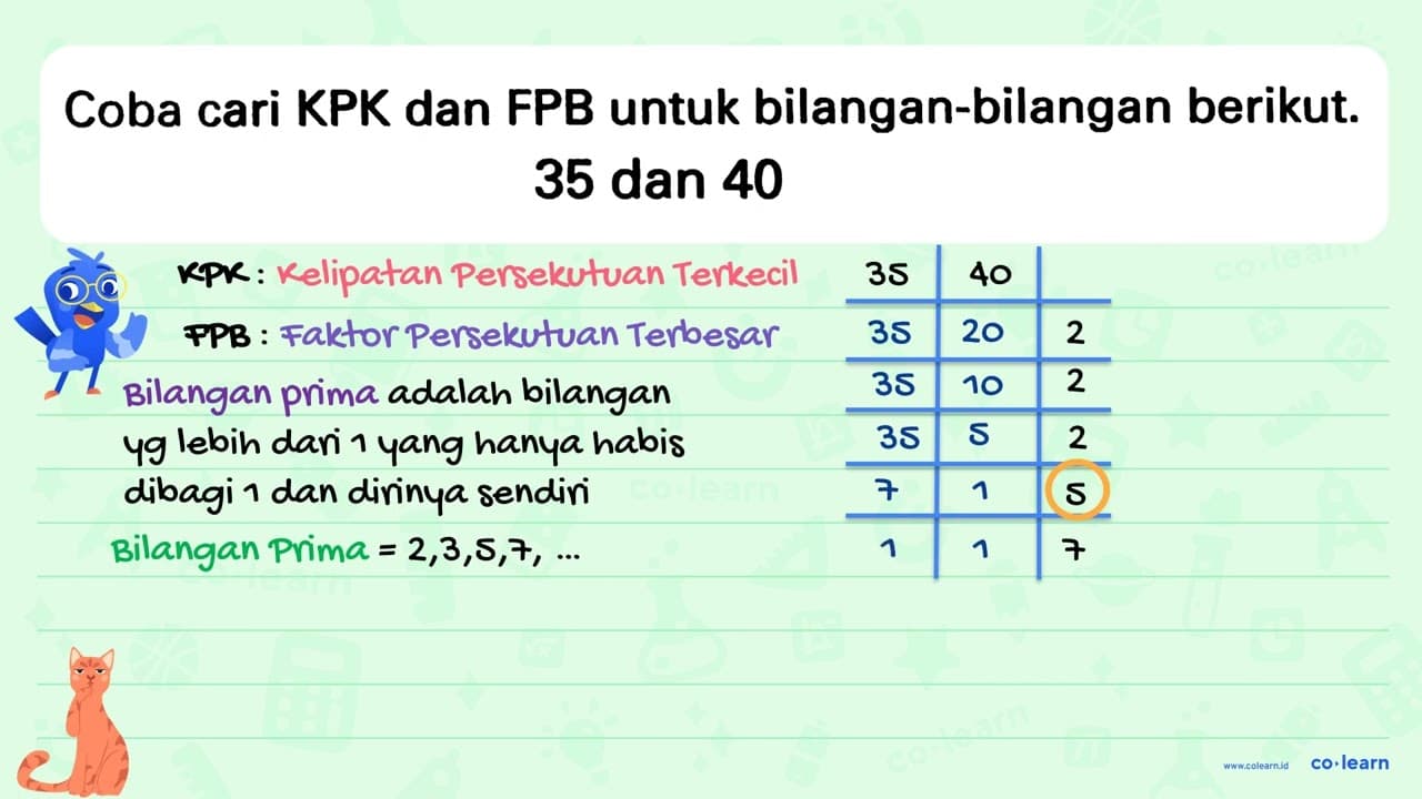 Coba cari KPK dan FPB untuk bilangan-bilangan berikut. 35 {