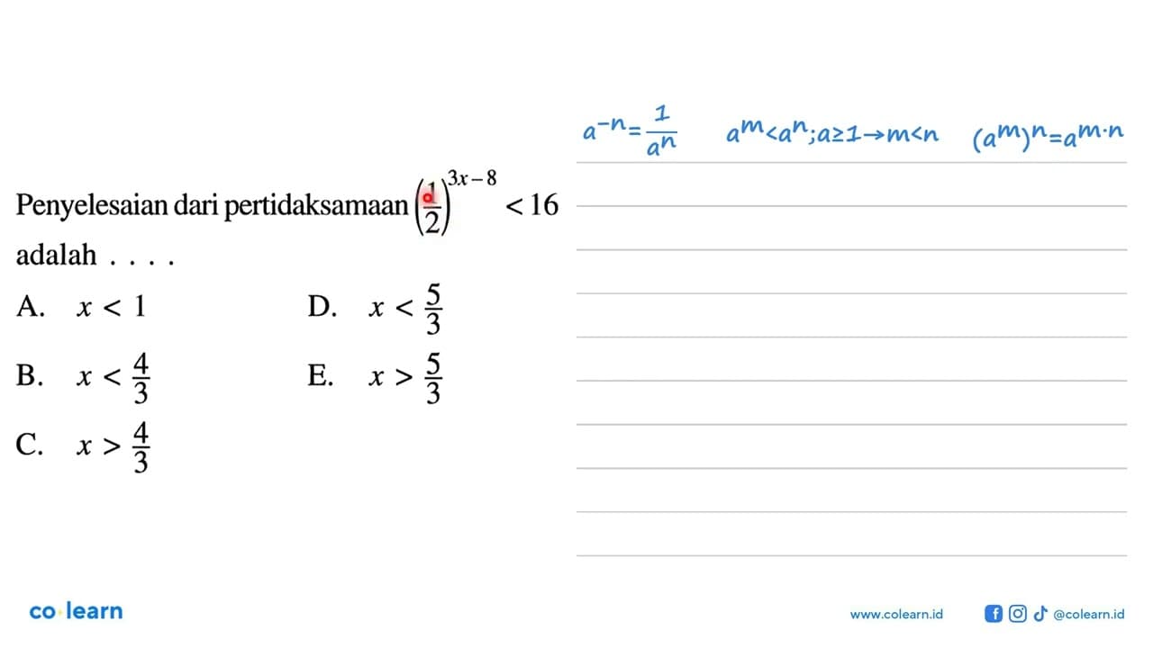 Penyelesaian dari pertidaksamaan (1/2)^(3x-8)<16 adalah ...