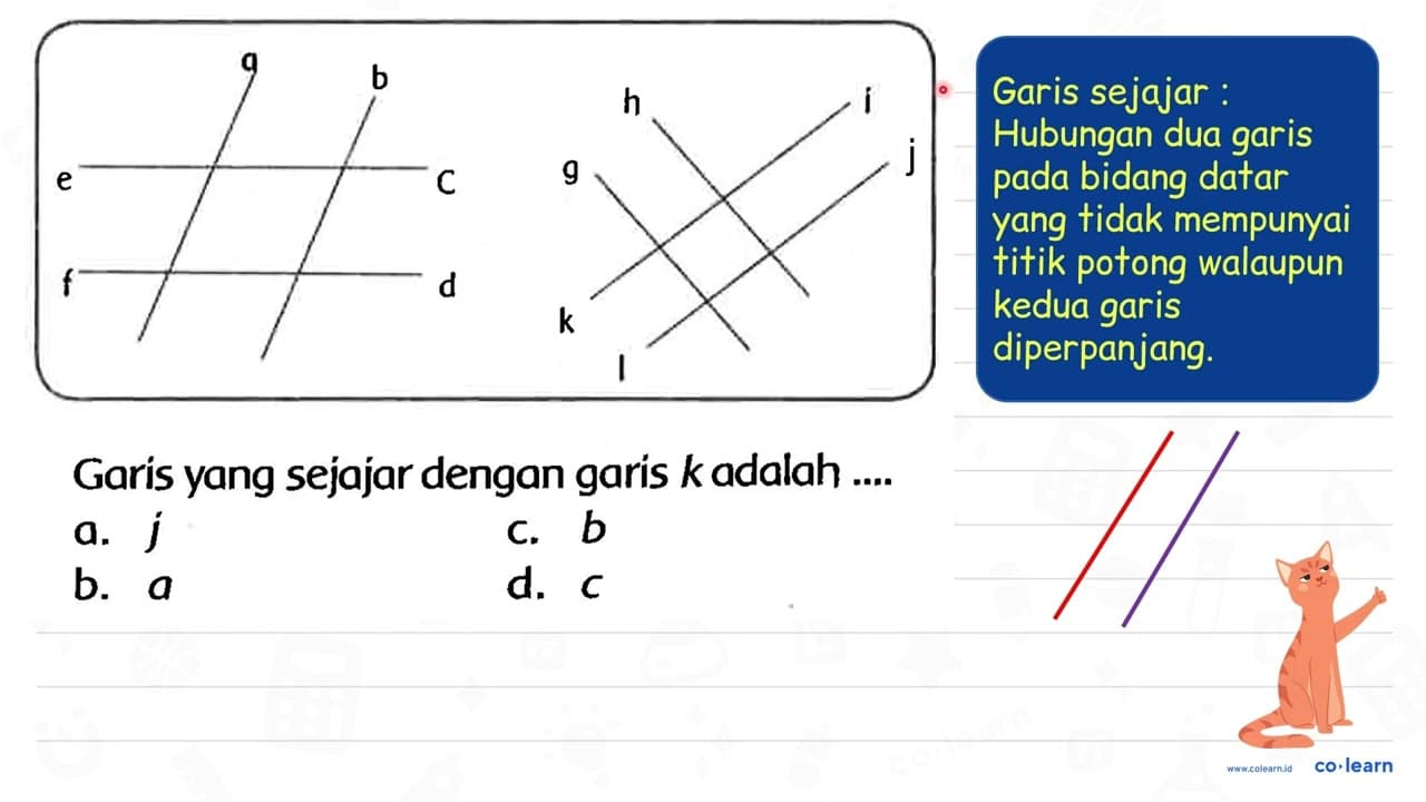 Garis yang sejajar dengan garis k adalah .... a. j C. b b.