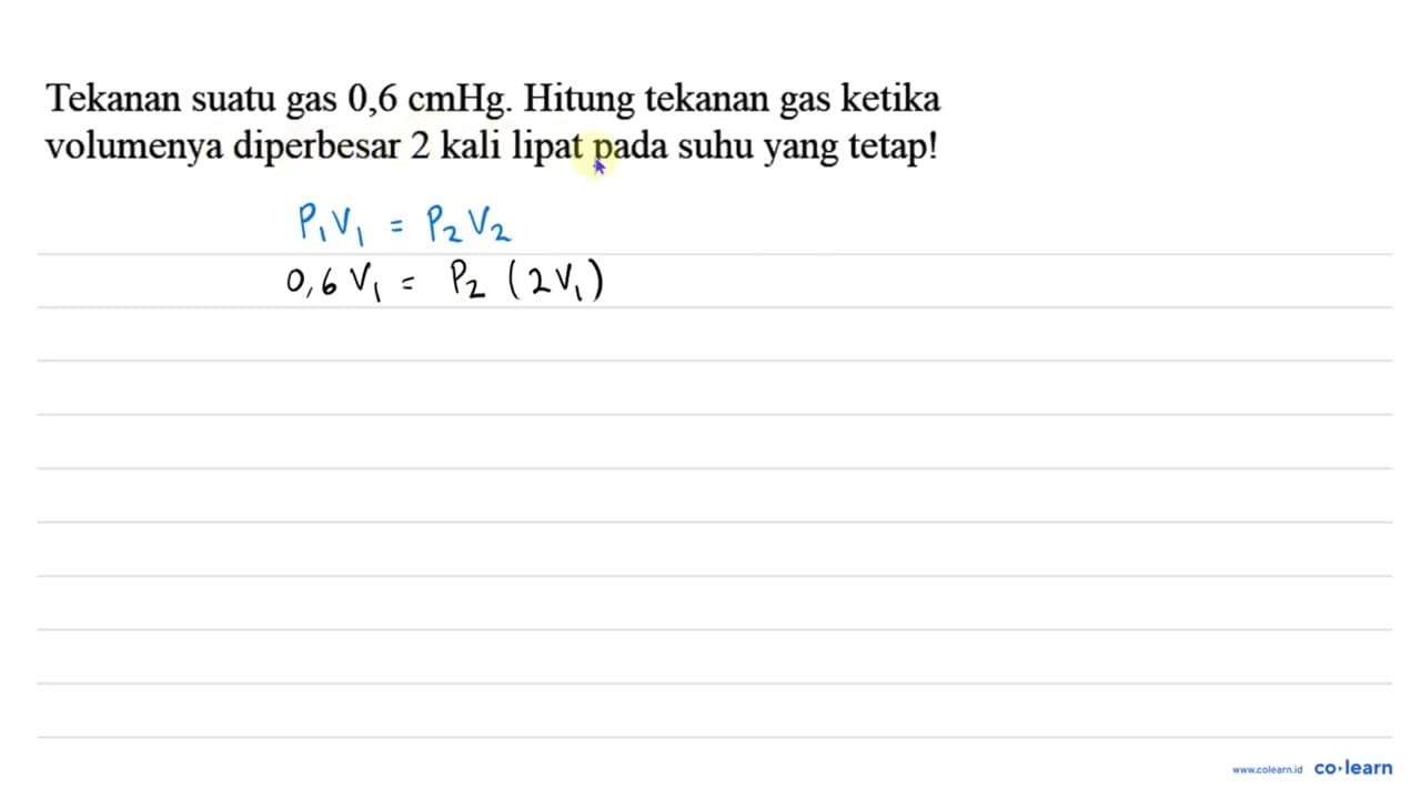 Tekanan suatu gas 0,6 cmHg. Hitung tekanan gas ketika