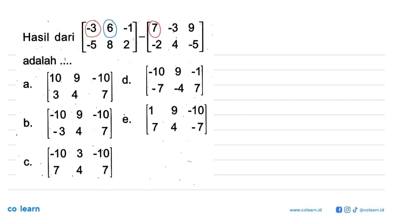 Hasil dari [ -3 6 -1 -5 8 2] - [7 -3 0 -2 4 -5] adalah