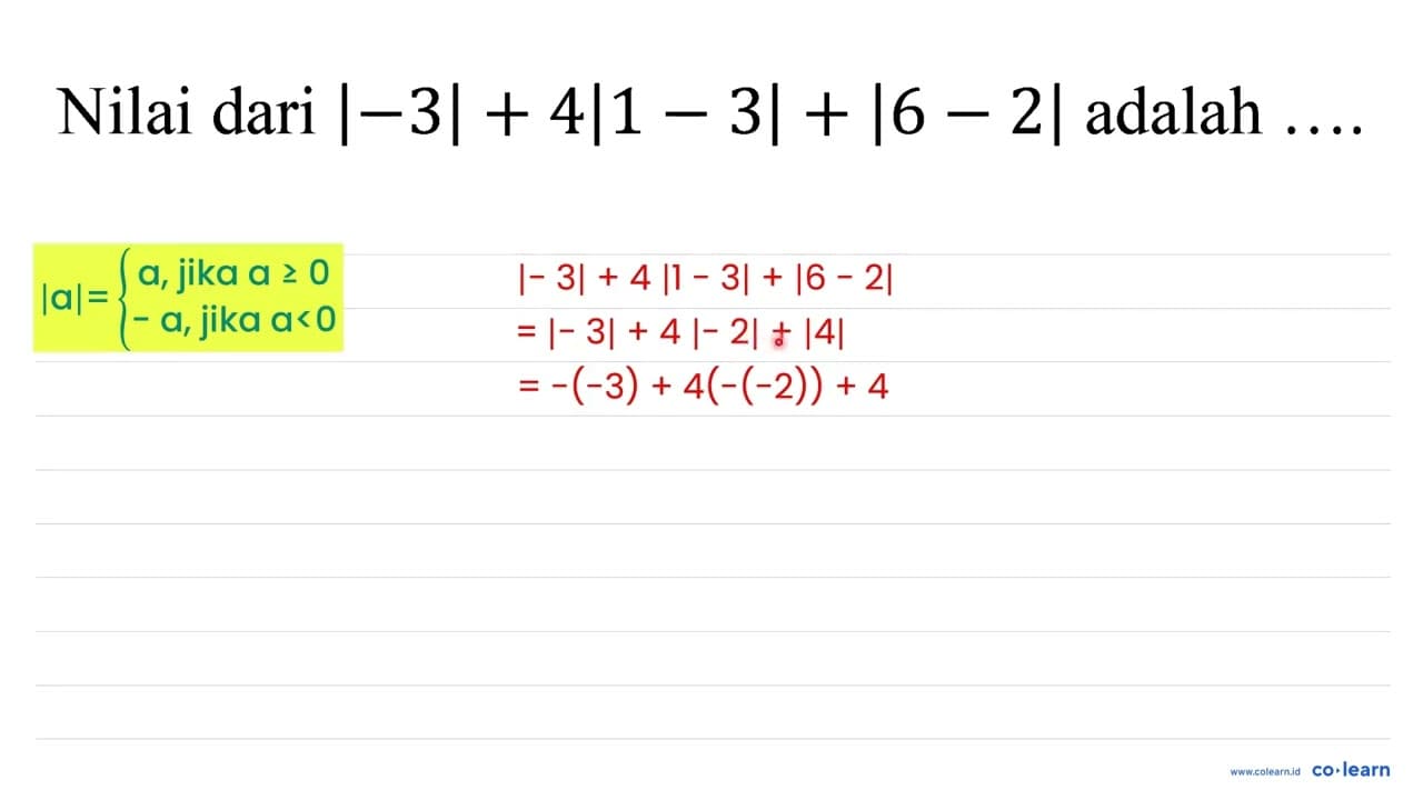 Nilai dari |-3|+4|1-3|+|6-2| adalah ...