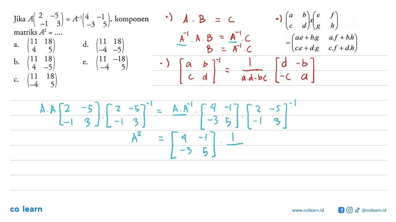 Jika A(2 -5 -1 3)=A^-1(4 -1 -3 5), komponen A^2