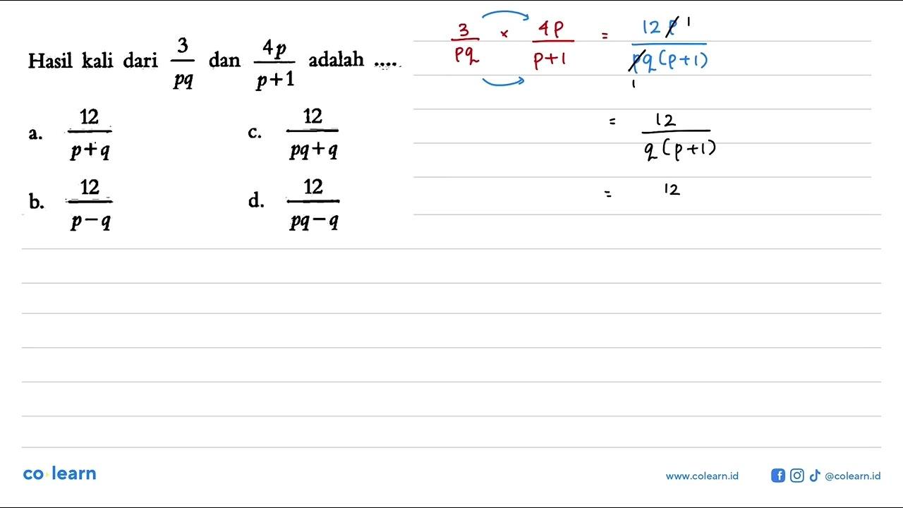 Hasil kali dari 3/pq dan 4p/ (p + 1) adalah ....