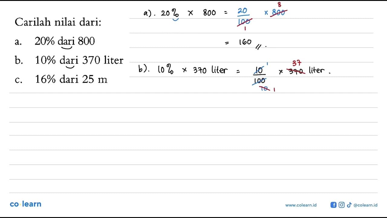 Carilah nilai dari: a. 20% dari 800 b. 10% dari 370 liter
