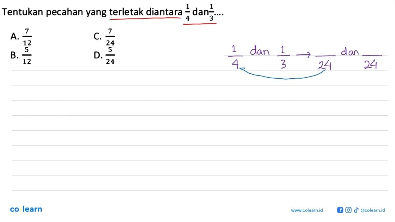 Tentukan pecahan yang terletak diantara 1/4 dan 1/3 ... A.