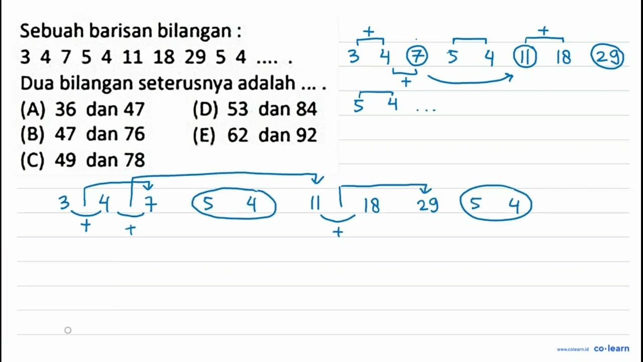 Sebuah barisan bilangan: 3 4 7 5 4 11 18 29 5 4 ... . . Dua