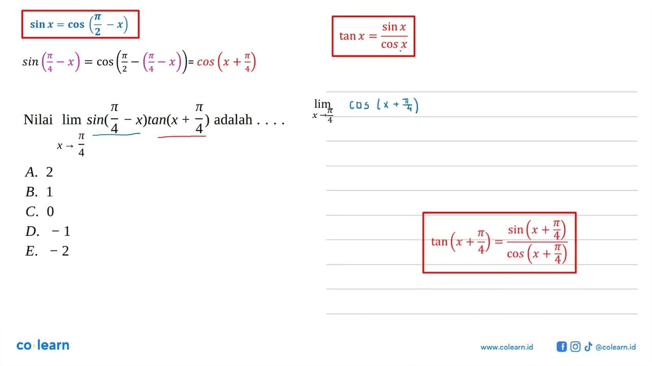 Nilai limit x->pi/4 sin(pi/4-x)tan(x+pi/4) adalah ....