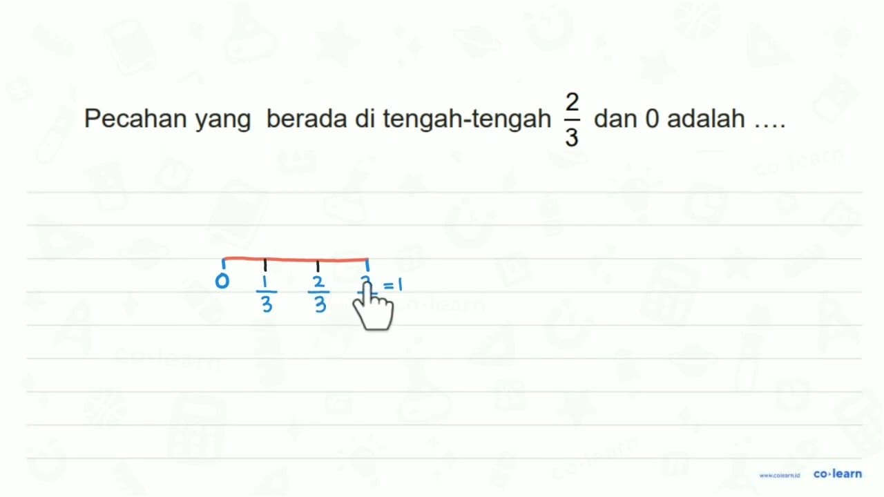 Pecahan yang berada di tengah-tengah 2/3 dan 0 adalah ....