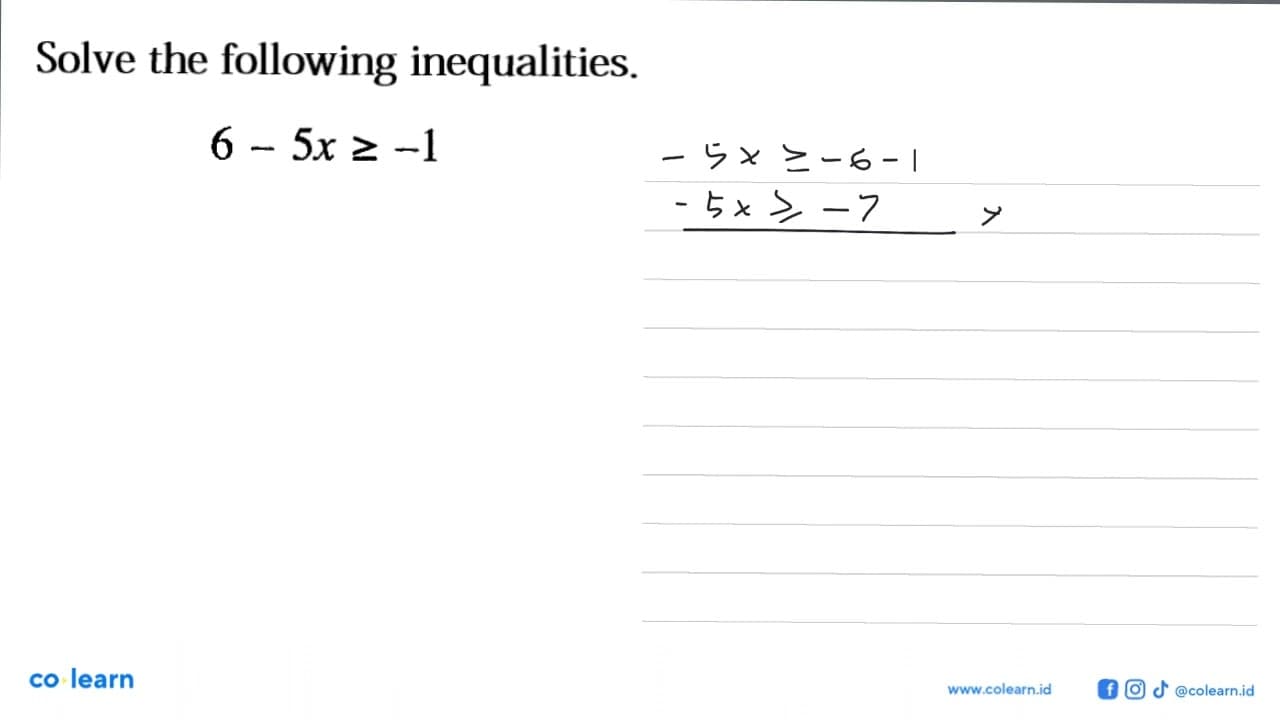 Solve the following inequalities. 6-5x>=-1