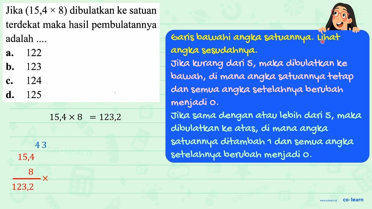 Jika (15,4 x 8) dibulatkan ke satuan terdekat maka hasil