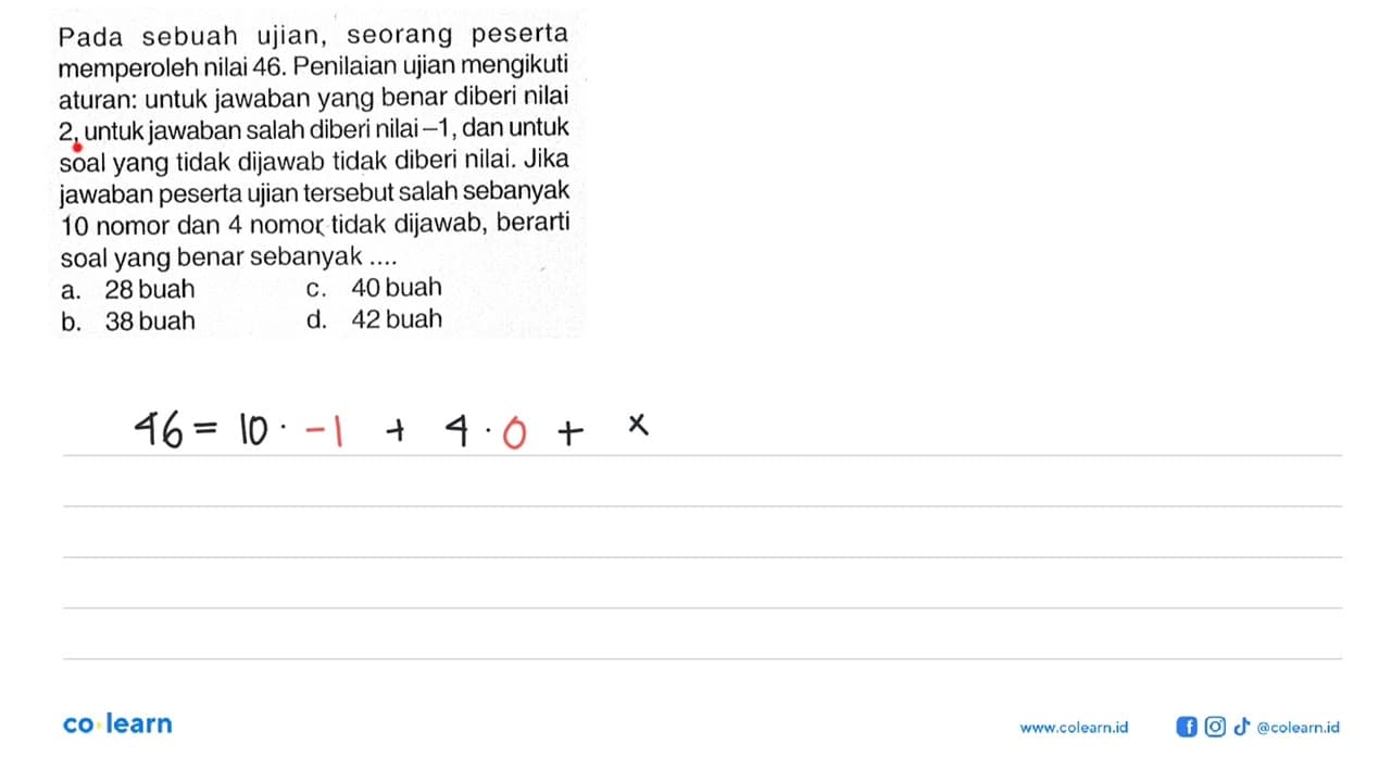 Pada sebuah ujian, seorang peserta memperoleh nilai 46.