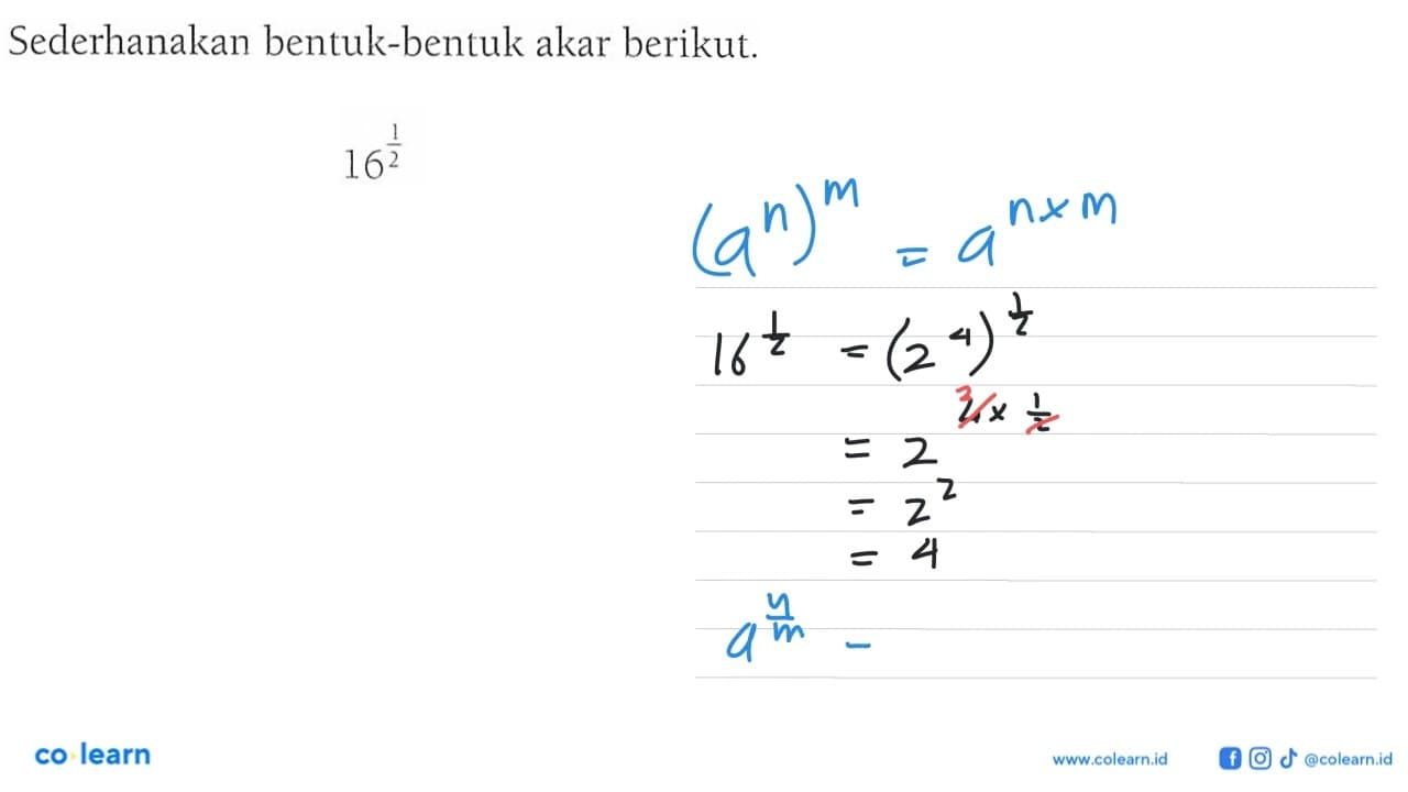 Sederhanakan bentuk-bentuk akar berikut. 16^(1/2)