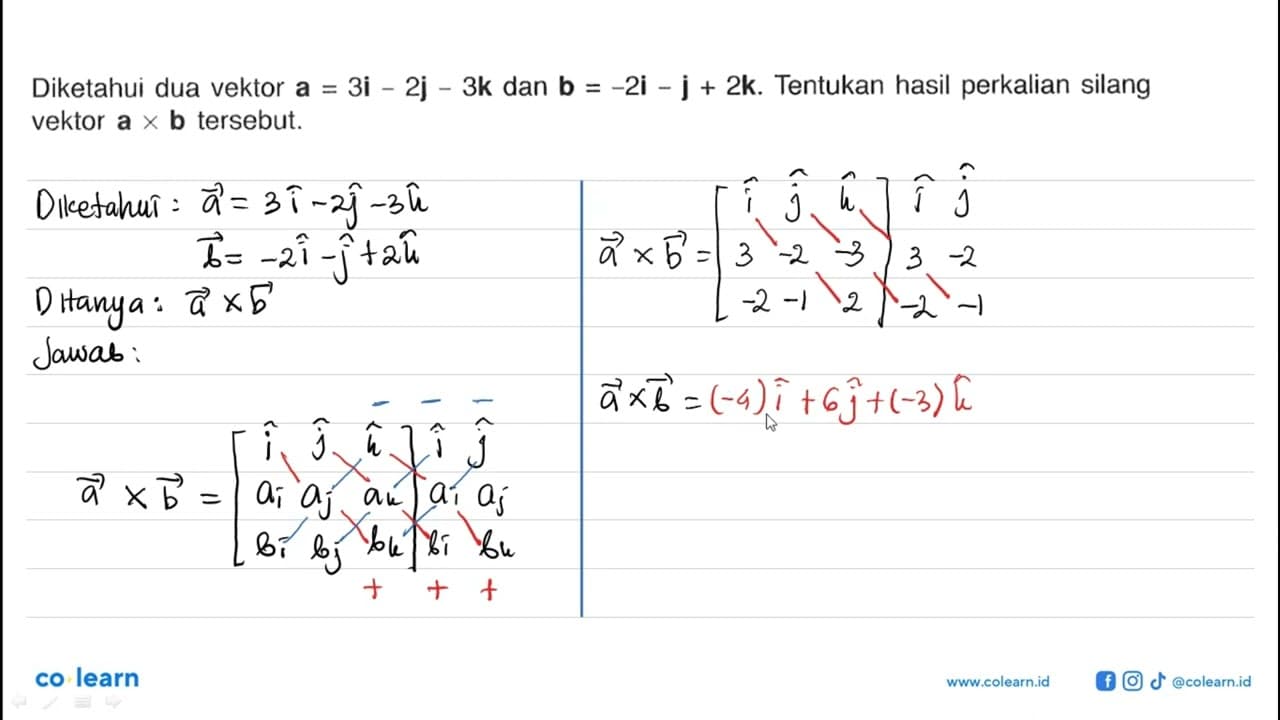 Diketahui dua vektor a=3i-2j-3k dan b=-2i-j+2k. Tentukan