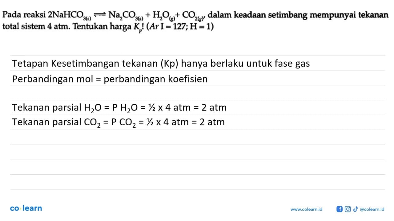 Pada reaksi 2NaHCO3 (s) <=> Na2CO3 (s) + H2O (g) + CO2 (g)