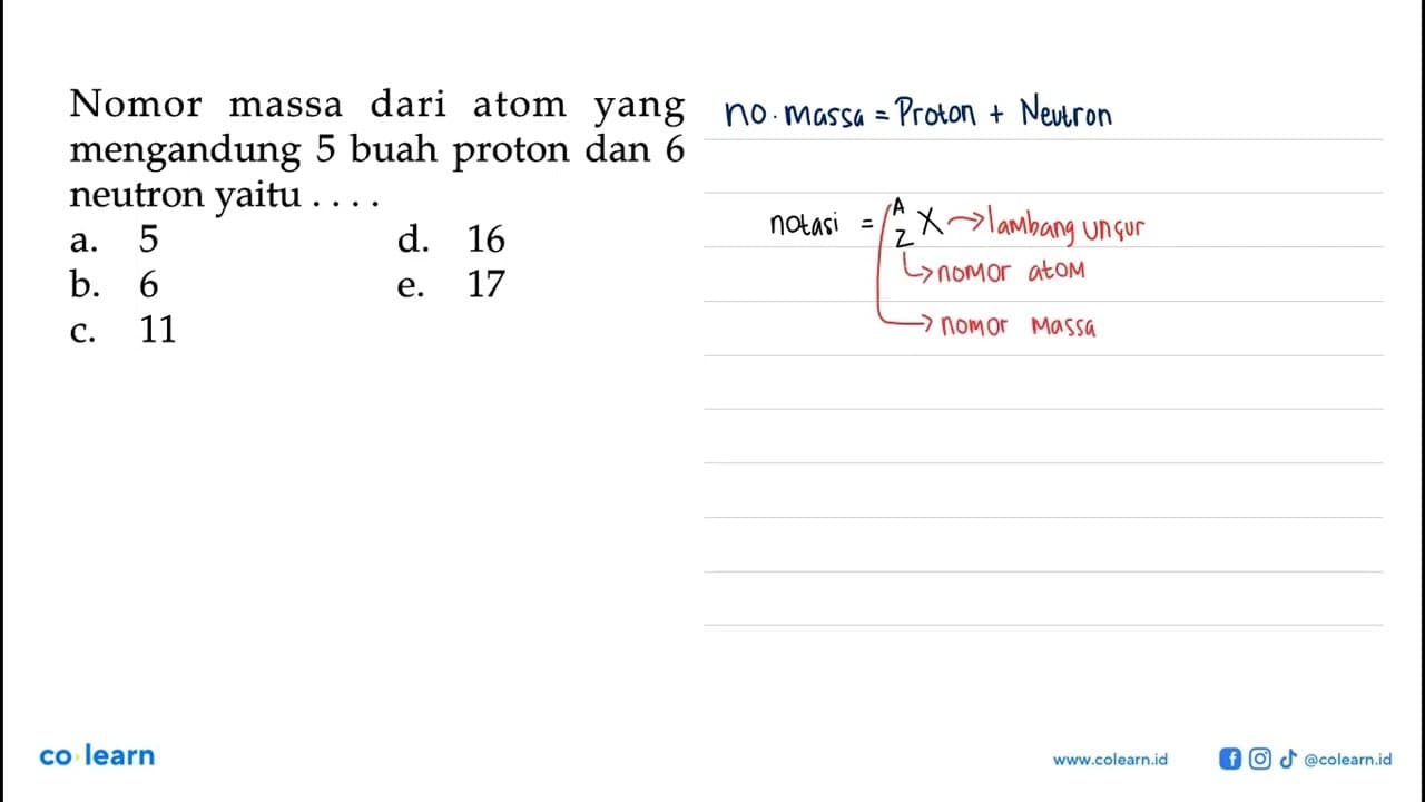 Nomor massa dari atom yang mengandung 5 buah proton dan 6