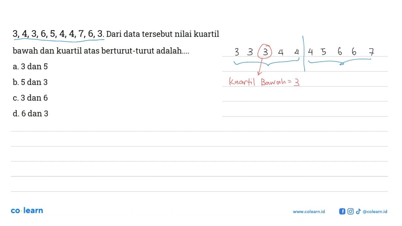 3,4,3,6,5,4,4,7,6,3. Dari data tersebut nilai kuartil bawah