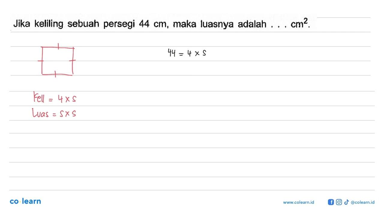 Jika keliling sebuah persegi 44 cm , maka luasnya adalah