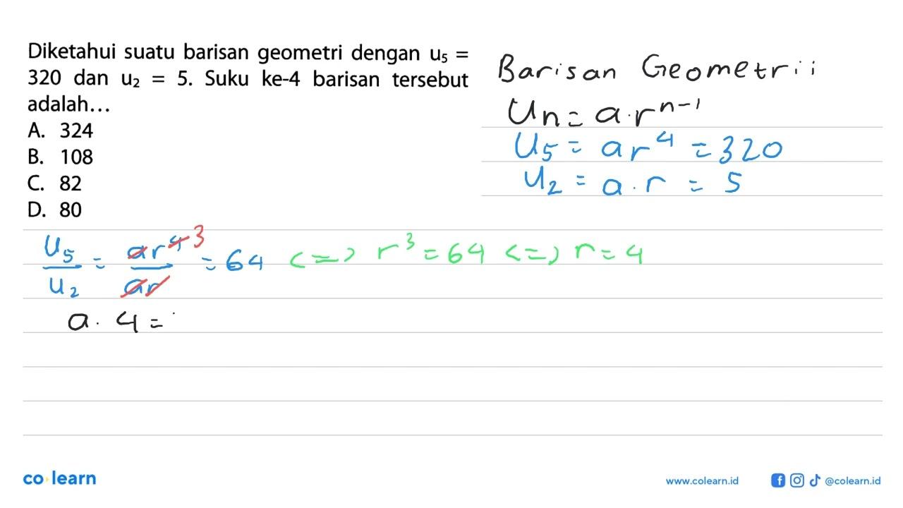 Diketahui suatu barisan geometri dengan U5=320 dan U2=5.