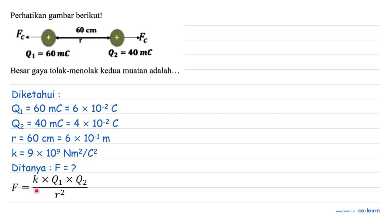 Perhatikan gambar berikut! Fc + 60 cm + Fc Q1 = 60 mC Q2 =