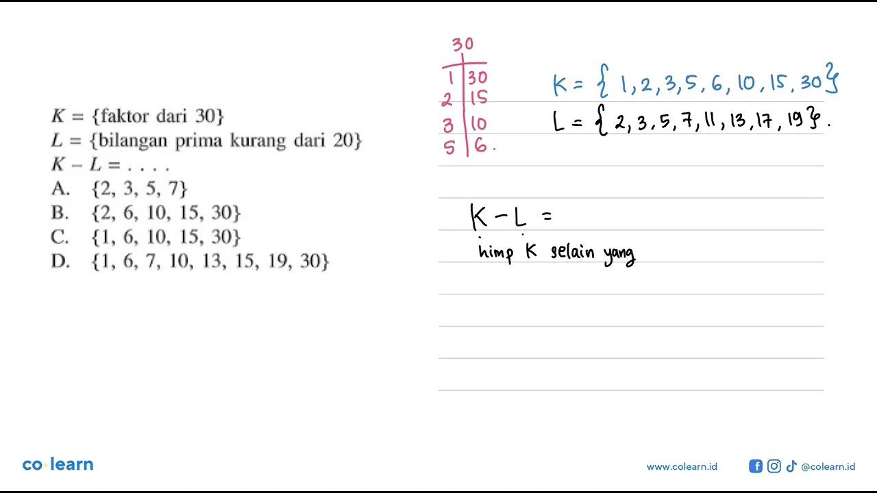 K = {faktor dari 30} L = {bilangan prima kurang dari 20} K