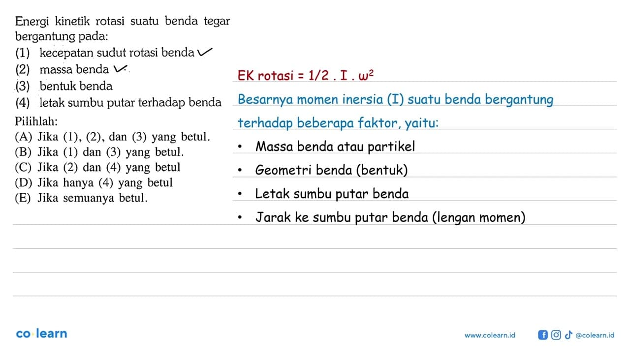 Energi kinetik rotasi suatu benda tegar bergantung pada: