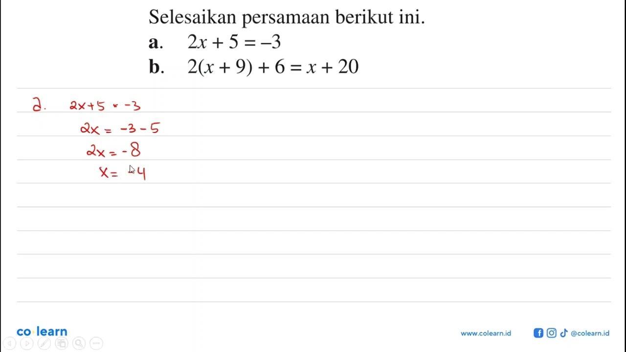 Selesaikan persamaan berikut ini. a. 2x + 5 = -3 b.