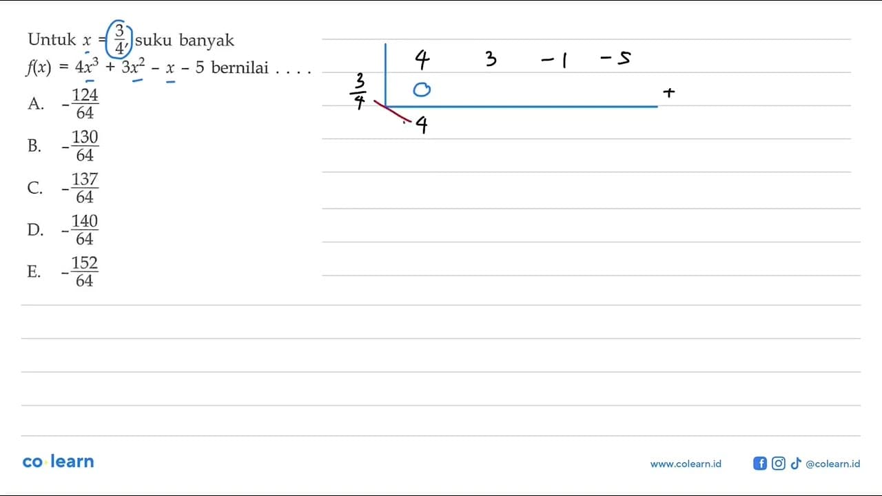 Untuk x=3/4, suku banyak f(x)=4x^3+3x^2-x-5 bernilai....