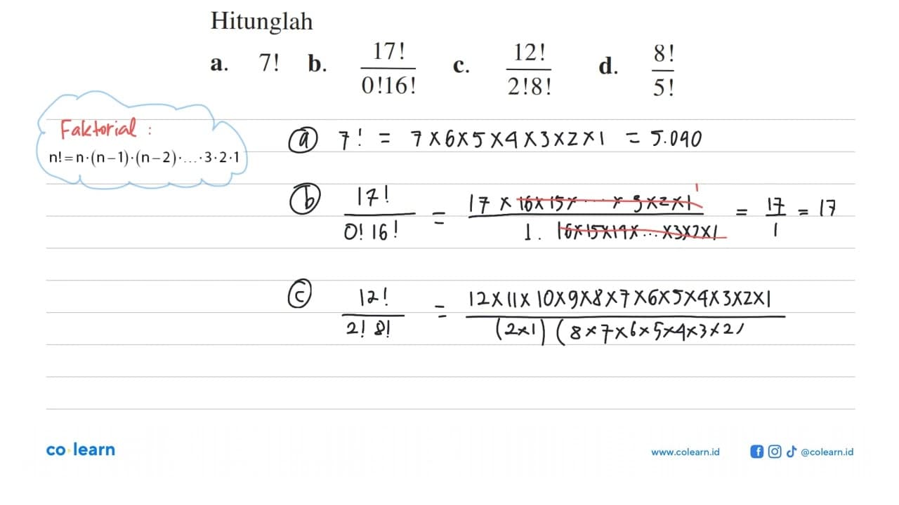 Hitunglah a. 7! b. 17!/(0!16!) c. 12!/(2!8!) d. 8!/5!