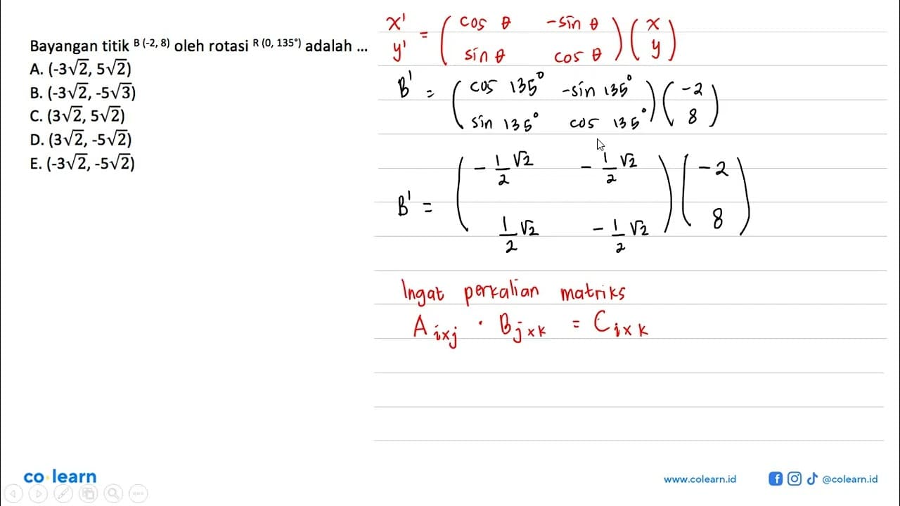 Bayangan titik B(-2,8) oleh rotasi R(0,135) adalah ....