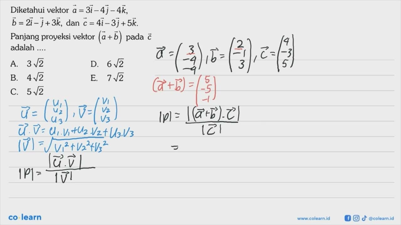 Diketahui vektor a=3i-4 j-4 k b=2i-j+3 k , dan c=4i-3 j+5 k