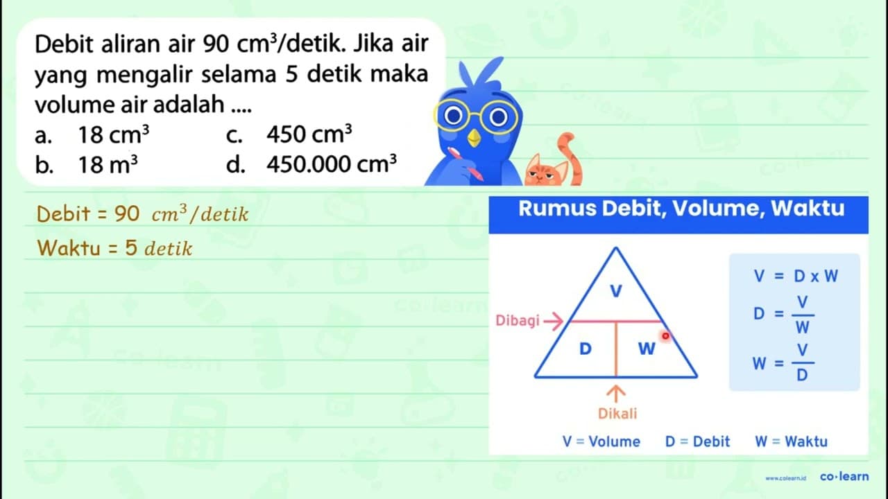 Debit aliran air 90 cm^(3) / detik. Jika air yang mengalir