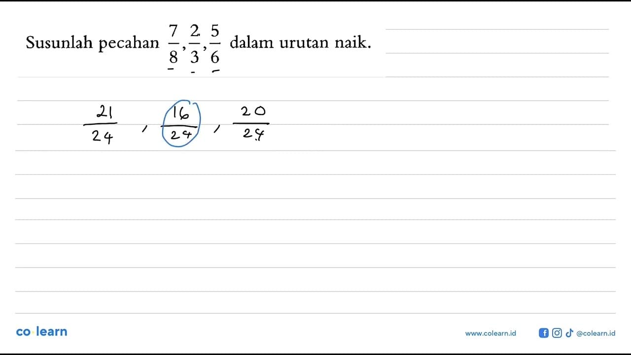 Susunlah pecahan 7/8,2/3,5/6 dalam urutan naik