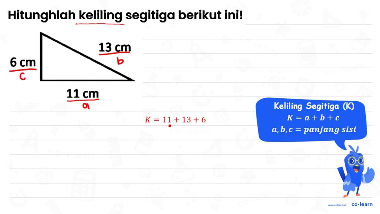 Hitunghlah keliling segitiga berikut ini! 6 cm 13 cm 11 cm