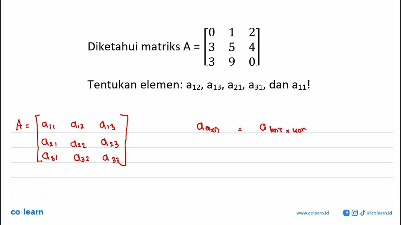 Diketahui matriks A=[0 1 2 3 5 4 3 9 0] Tentukan elemen: