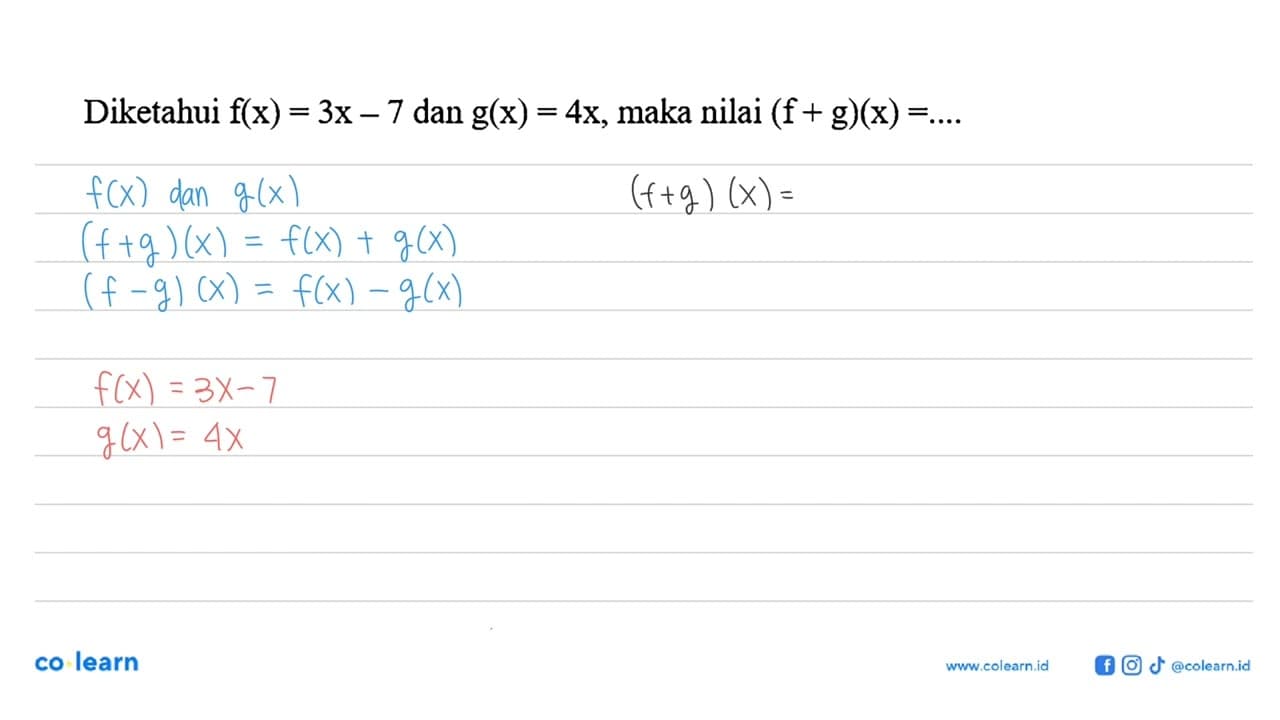 Diketahui f(x)=3 x-7 dan g(x)=4 x , maka nilai (f+g)(x)=...