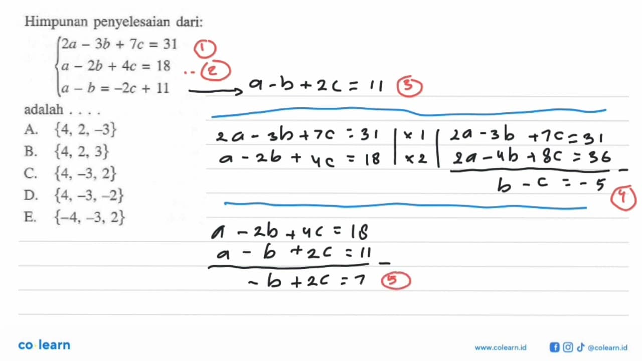 Himpunan penyelesaian dari: 2a-3b+7c=31 a-2b+4c=18