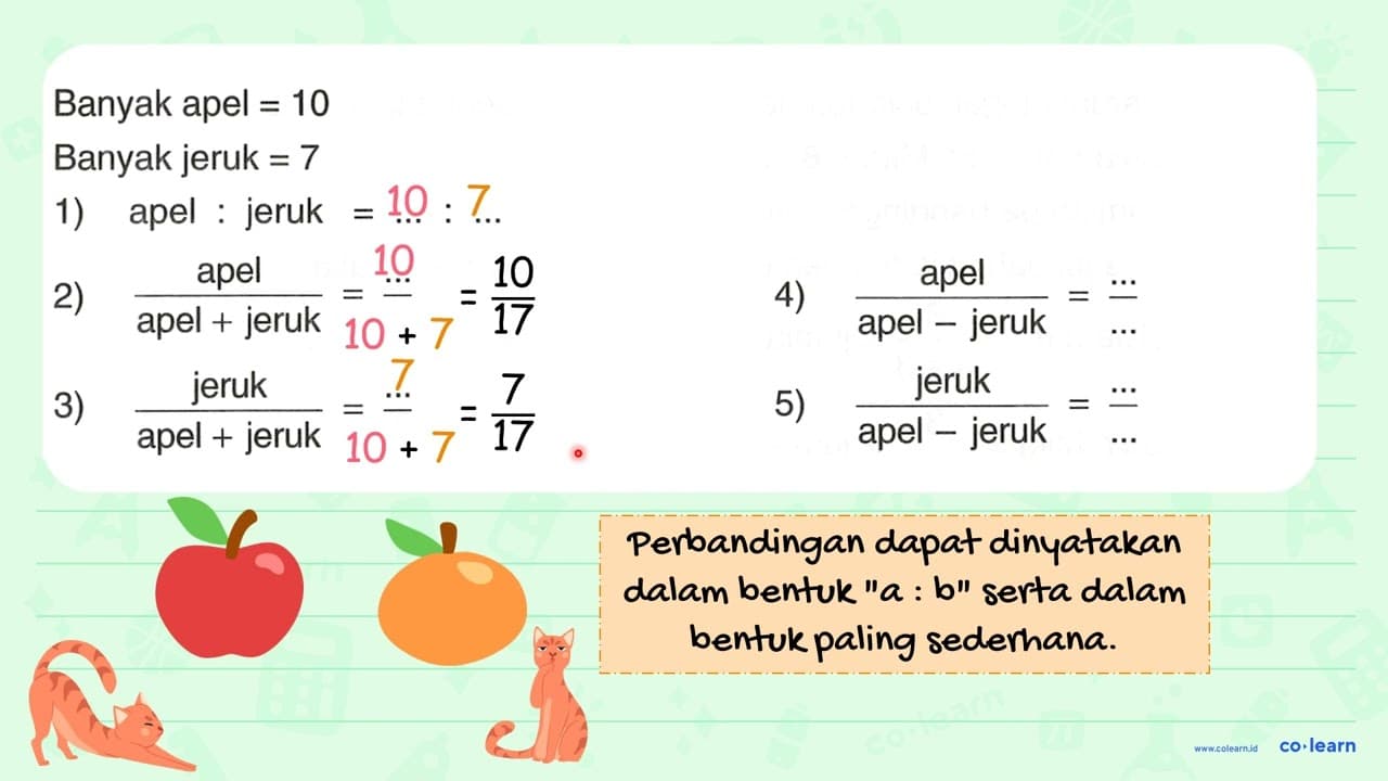 Banyak apel = 10 Banyak jeruk =7 1) apel : jeruk =...: ...